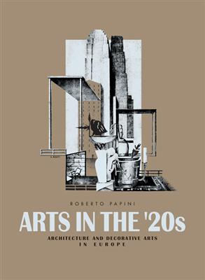 обложка книги Arts in the ‘20s: Architecture and Decorative Arts in Europe книга Arts in the ‘20s: Architecture and Decorative Arts in Europe, автор: Roberto Papini